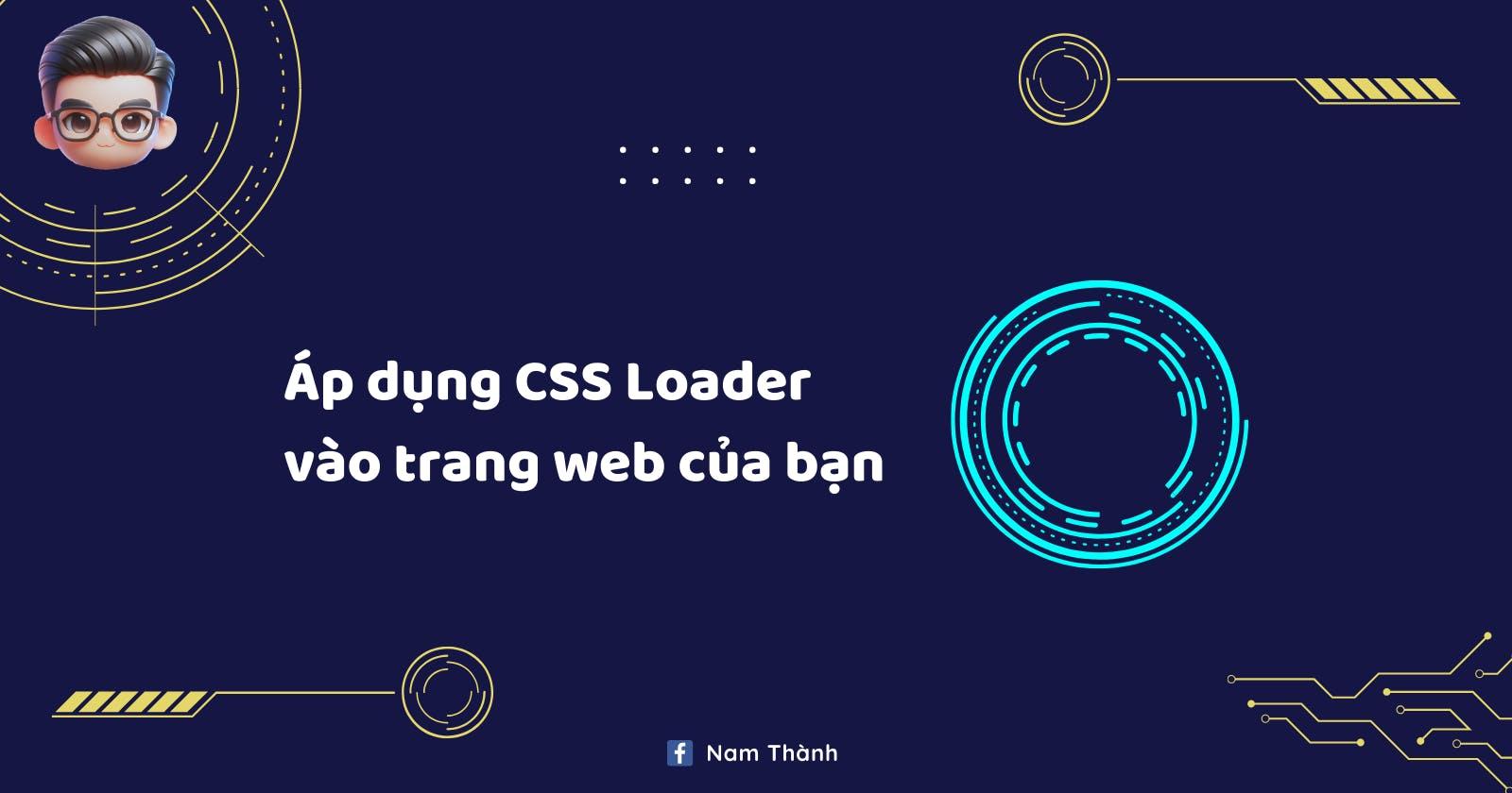 CSS Loader là gì? Áp dụng CSS Loader vào website của bạn