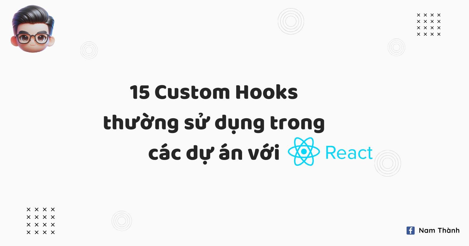 15 Custom Hooks thường sử dụng trong các dự án với ReactJS