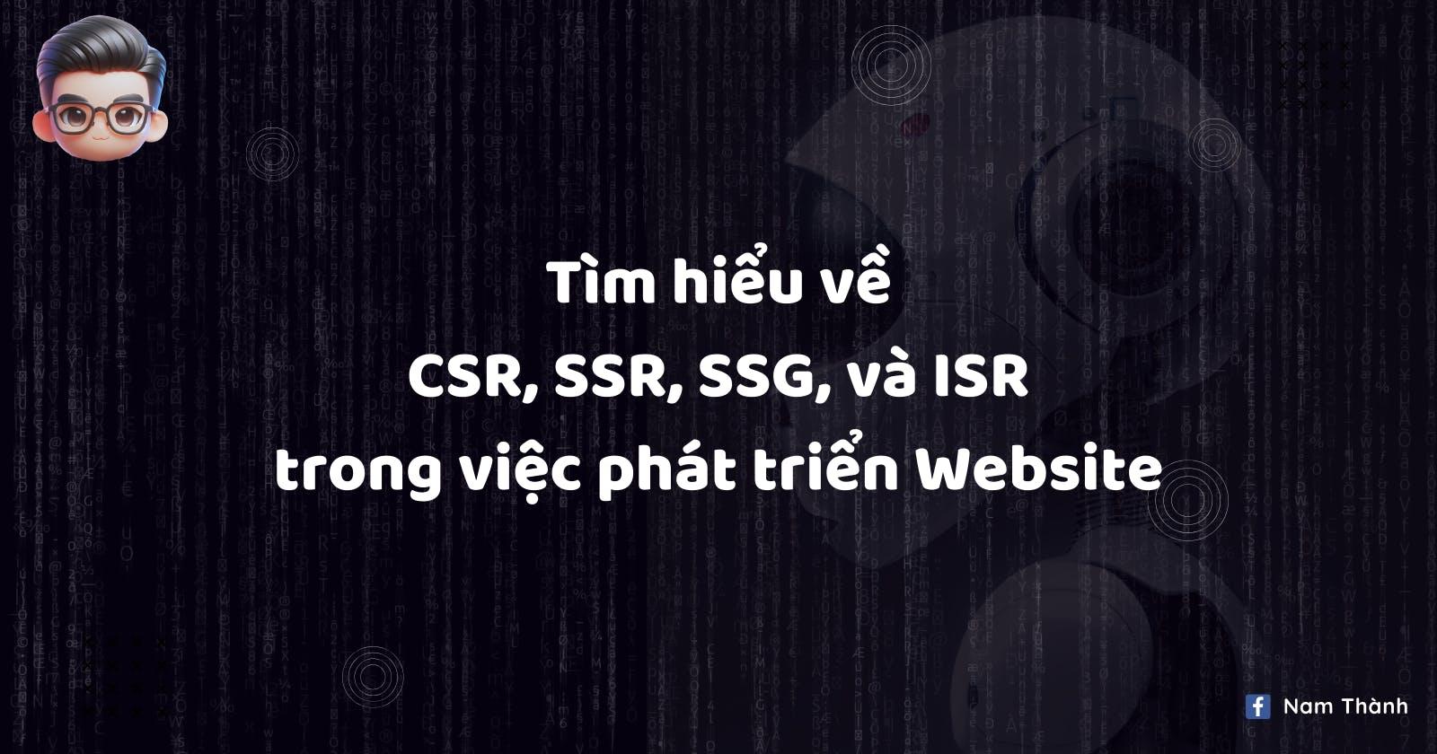 Tìm hiểu về CSR, SSR, SSG, và ISR trong việc phát triển Website