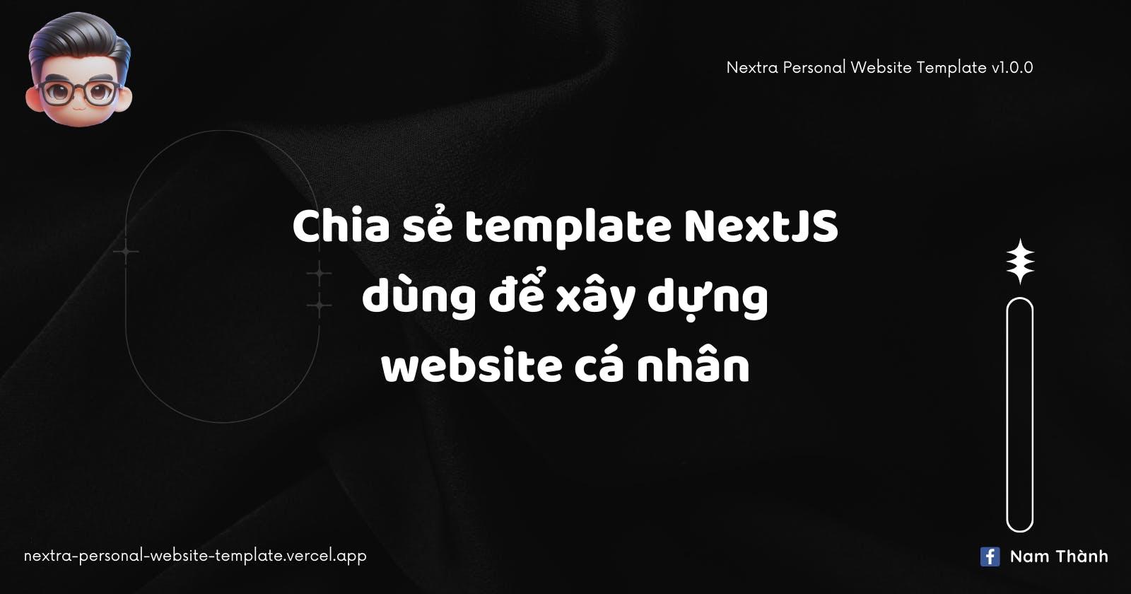 Chia sẻ template NextJS dùng để xây dựng website cá nhân