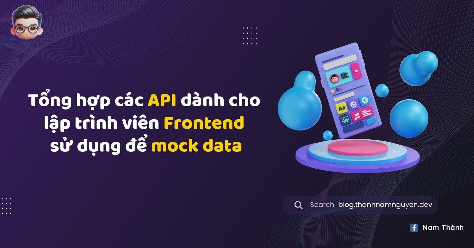 Tổng hợp các API dành cho lập trình viên Frontend sử dụng để mock data