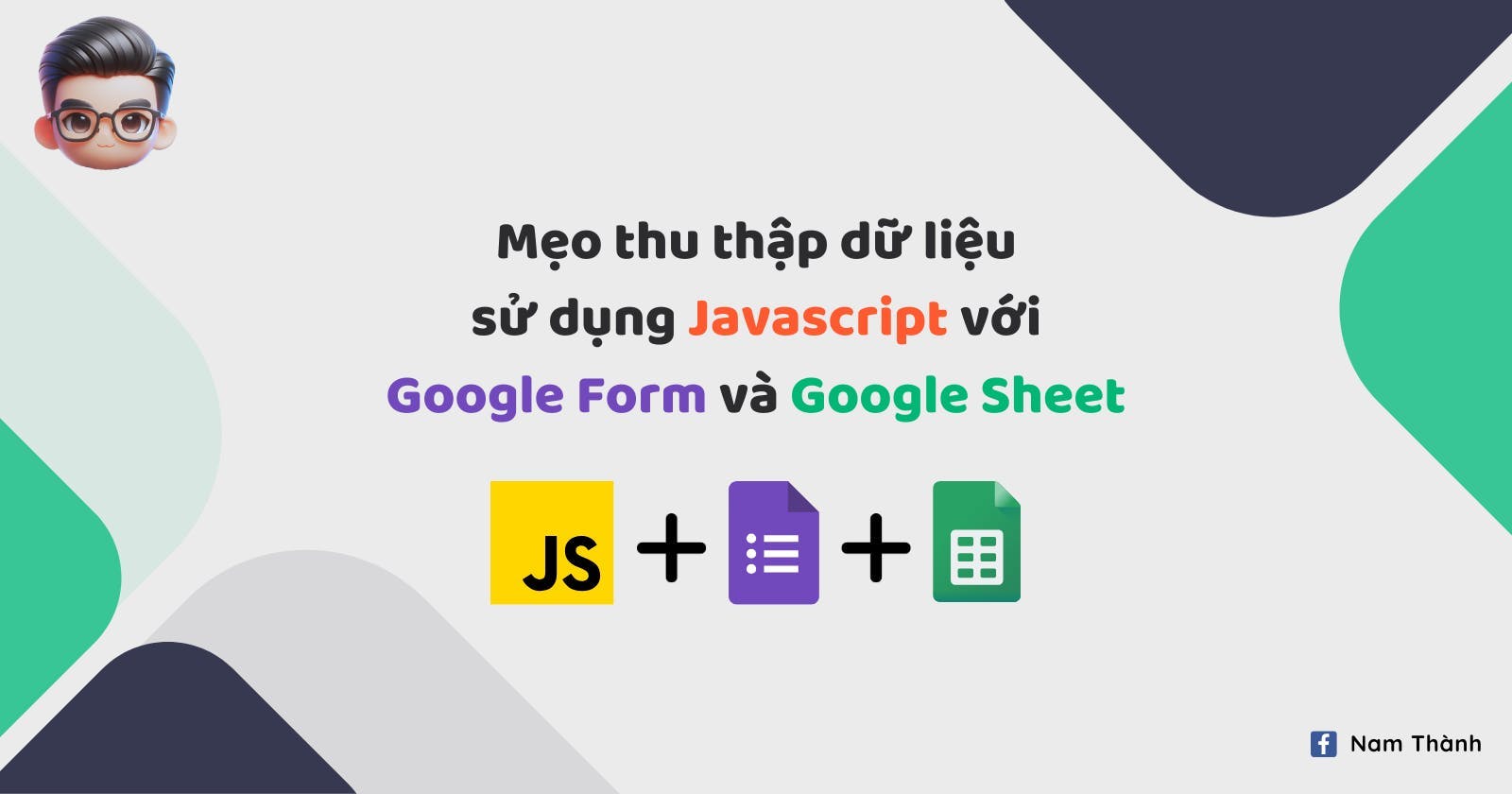 Mẹo tạo form thu thập dữ liệu bằng JavaScript kết hợp Google Forms và Google Sheet